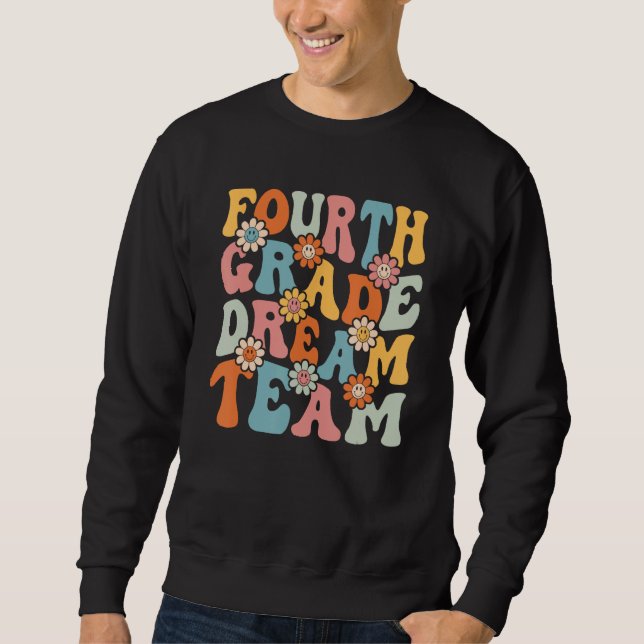 Fourth Grade Dream Team  Back To School Teacher St Sweatshirt (Front)