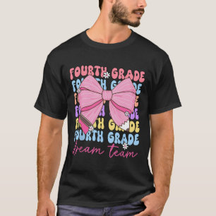 Fourth Grade Dream Team Teacher Bow Ck To School 4 T-Shirt