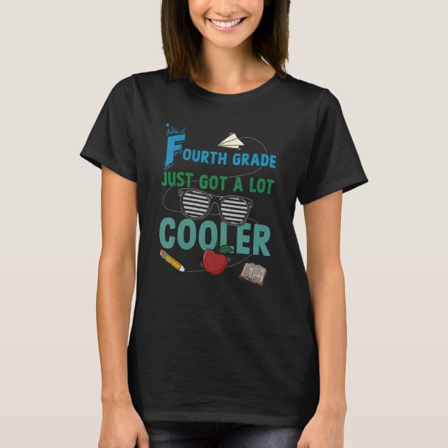 Fourth Grade Just Got A Lot Cooler 4th Grade Teach T-Shirt (Front)