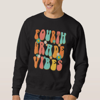 Fourth Grade Vibes 4th Grade Teacher Back To Schoo Sweatshirt