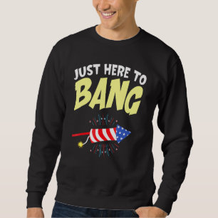 Fourth Of July 4th Of July Im Just Here To Bang 42 Sweatshirt