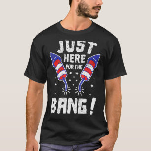 Fourth Of July 4th Of July Im Just Here To Bang 4 T-Shirt