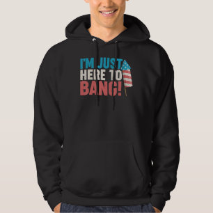 Fourth Of July 4th Of July I'm Just Here To Bang 8 Hoodie