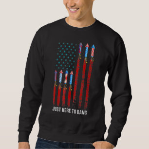 Fourth Of July 4th Of July I'm Just Here To Bang U Sweatshirt