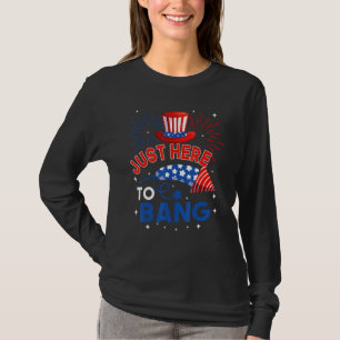 Fourth of July  4th of July Just here to bang T-Shirt