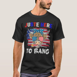 Fourth Of July 4th Of July Just Here To Bang Usa T-Shirt