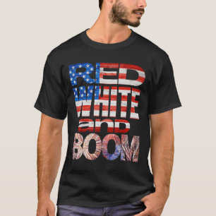 Fourth Of July Red White And Boom Fireworks Finale T-Shirt