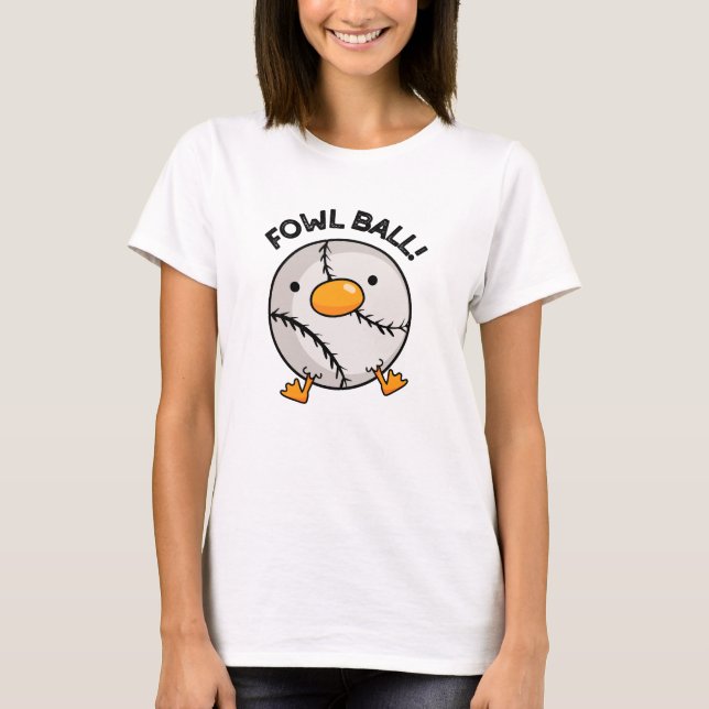 Fowl Ball Funny Sports Pun  T-Shirt (Front)