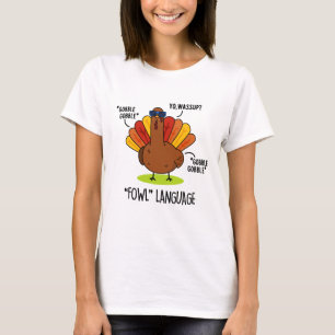 Fowl Language Funny Turkey Pun  T-Shirt