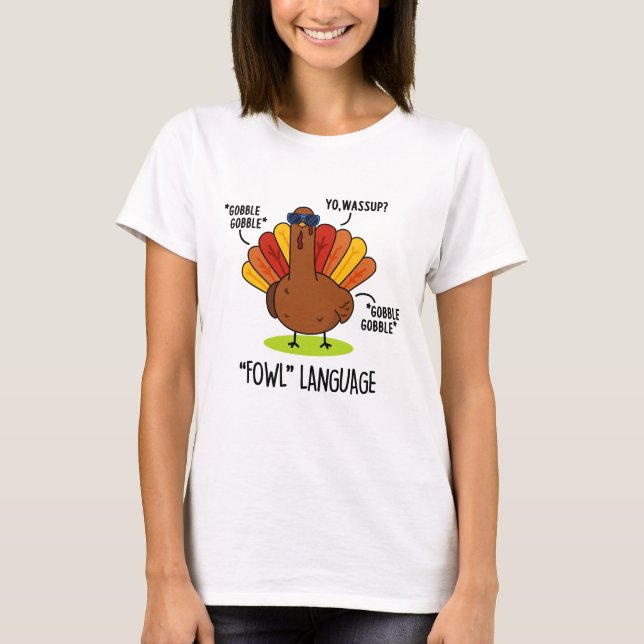 Fowl Language Funny Turkey Pun  T-Shirt (Front)