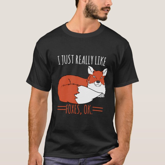Fox Design I Just Really Love Foxes Ok T-Shirt (Front)