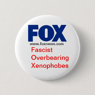 FOX (Fascist Overbearing Xenophobes) 6 Cm Round Badge