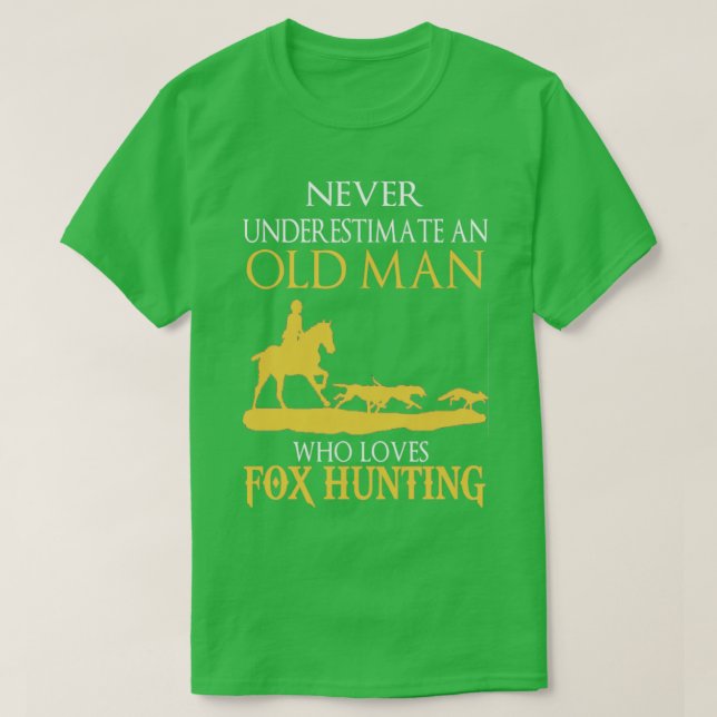 Fox hunting  Im old man who loves fox hunt  T-Shirt (Design Front)