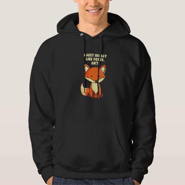Fox I Just Really Like Foxes Ok Hoodie (Front)