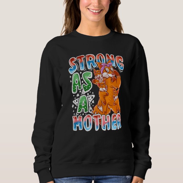 Fox Mom Strong As A Mother Mommy Family Mama Mothe Sweatshirt (Front)