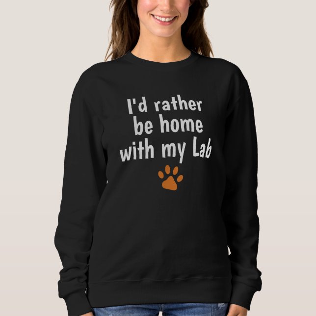Fox Red Lab Mom Dad I d Rather be Home Labrador Re Sweatshirt (Front)