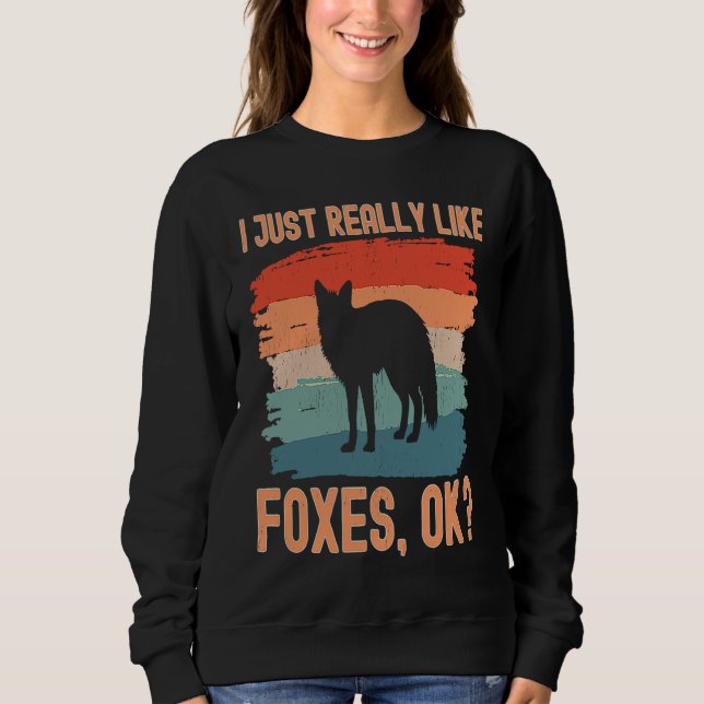 Fox  Retro I Just Really Like Foxes Ok Sweatshirt (Front)