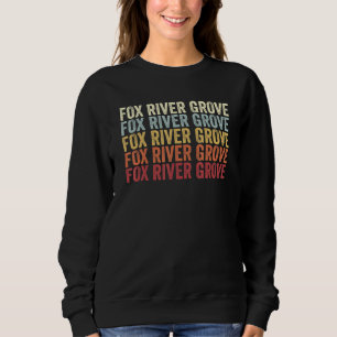 Fox River Grove Illinois Fox River Grove IL Retro Sweatshirt
