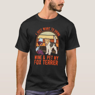 Fox Terrier And Wine Wire Fox Terrier T-Shirt