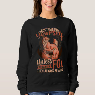 Foxes Kids When You Can Be A Fox Always Be A Fox Sweatshirt