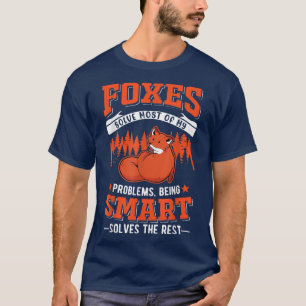Foxes solve most of my problems Fox  T-Shirt