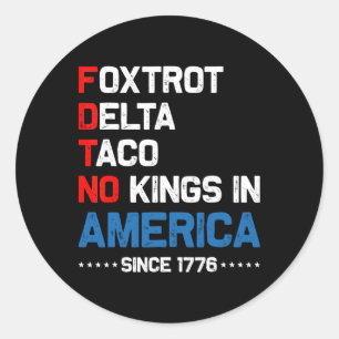 Foxtrot Delta Taco No King In America Since 1776 4 Classic Round Sticker