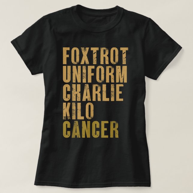 Foxtrot Uniform Charlie Kilo Cancer Military Alpha T-Shirt (Design Front)