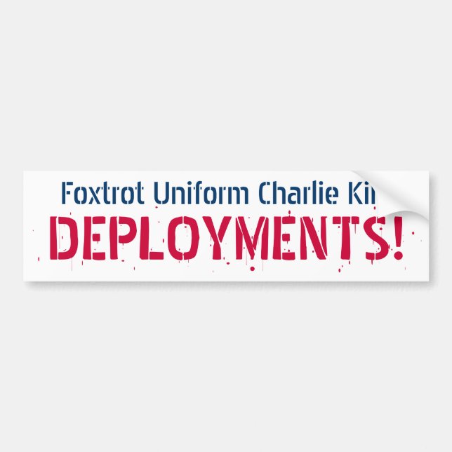 Foxtrot Uniform Charlie Kilo, DEPLOYMENTS! Bumper Sticker (Front)