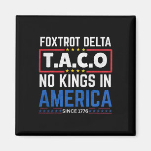 Foxtrots Delta Taco No King In America Since 1776 Magnet