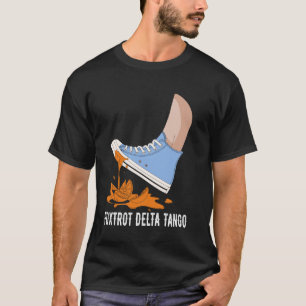 Foxtrots Deltas Tangos Funny Chuck Stepping On Ora T-Shirt