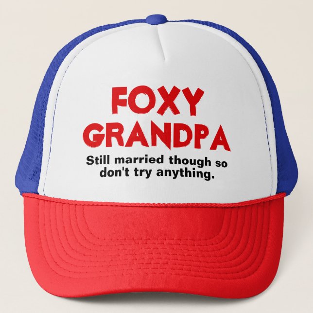 Foxy Grandpa Still Married Though Trucker Hat (Front)