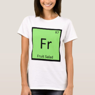 Fr - Fruit Salad Appetizer Chemistry Symbol T-Shirt