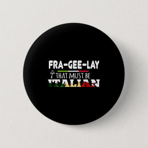 Fra-gee-lay - That Must Be Italian - Funny Christm 6 Cm Round Badge