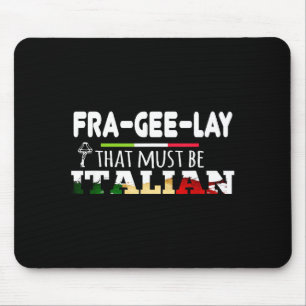 Fra-gee-lay - That Must Be Italian - Funny Christm Mouse Pad
