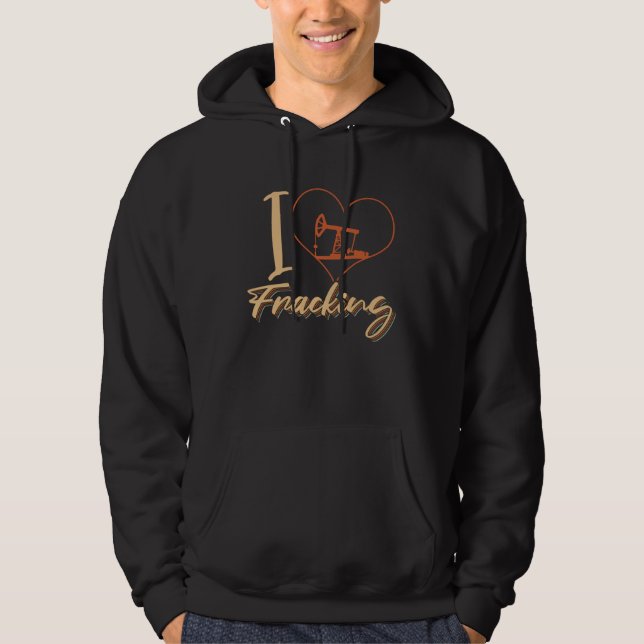 Fracking Heart Oilfield Drilling  Oil I Love Frack Hoodie (Front)