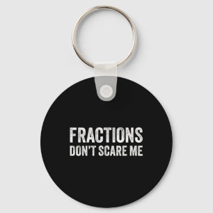 Fractions Dont Scare Me _ Funny Math Teacher  Key Ring