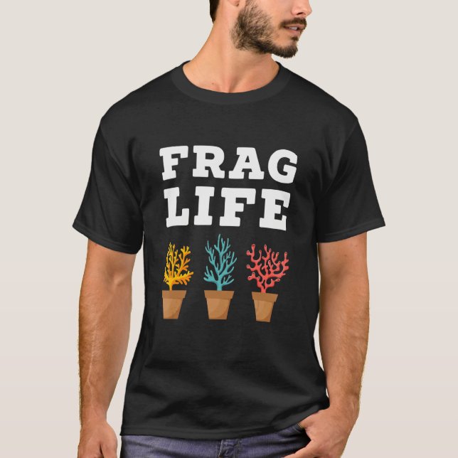 Frag Life Coral Reef Saltwater  Aquarium Aquarist  T-Shirt (Front)