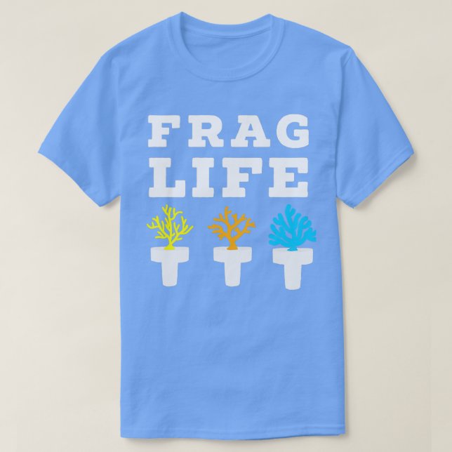Frag Life Coral Reef Saltwater Funny Aquarium Aqua T-Shirt (Design Front)