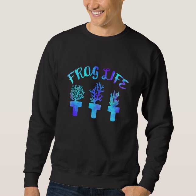 Frag Life Coral Salt Water Coral Aquarium Reef Sweatshirt (Front)