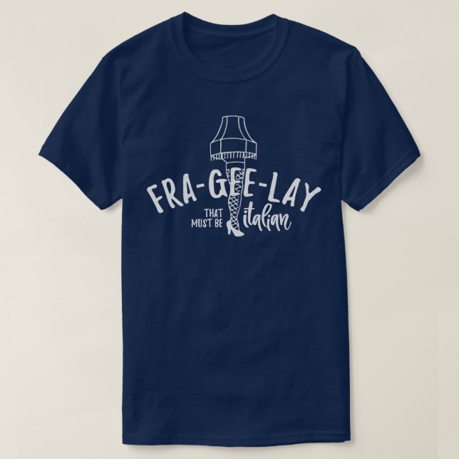 FraGeeLay that must be Italian T-Shirt (Design Front)