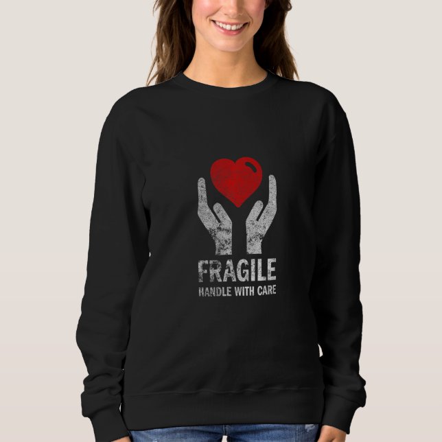 Fragile Handle With Care Love heart Sweatshirt (Front)