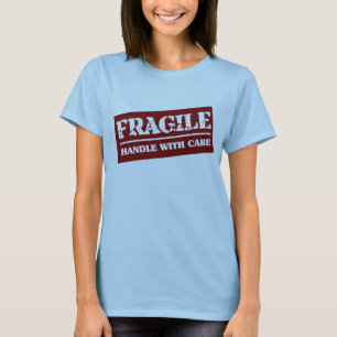 Fragile handle with care T-Shirt