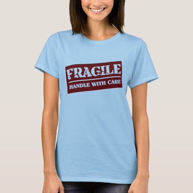 Fragile handle with care T-Shirt (Front)