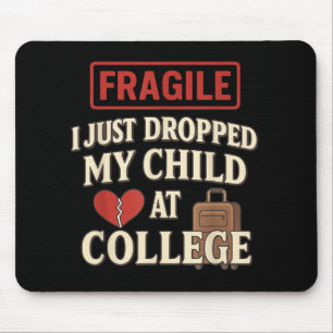 Fragile I Just Dropped My Child Off At College Hea Mouse Pad