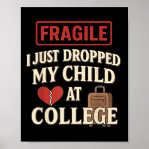 Fragile I Just Dropped My Child Off At College Hea Poster