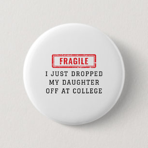 Fragile I Just Dropped My Daughter Off At College 6 Cm Round Badge