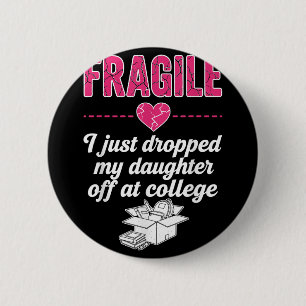 Fragile I Just Dropped My Daughter Off At College 6 Cm Round Badge