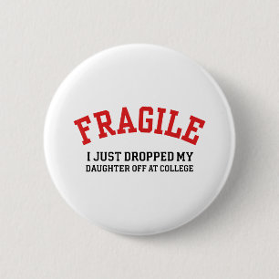 Fragile I Just Dropped My Daughter Off At College 6 Cm Round Badge