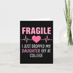 Fragile I Just Dropped My Daughter Off At College Card