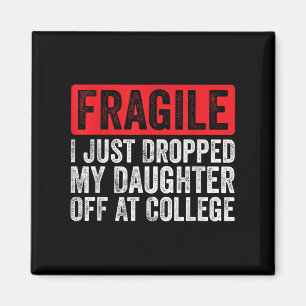 Fragile I Just Dropped My Daughter Off At College Magnet